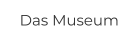 Das Museum